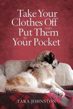 Paperback Take Your Clothes Off and Put Them in Your Pocket Book