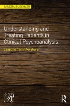 Understanding and Treating Patients in Clinical Psychoanalysis: Lessons from Literature - Book  of the Psychoanalysis in a New Key