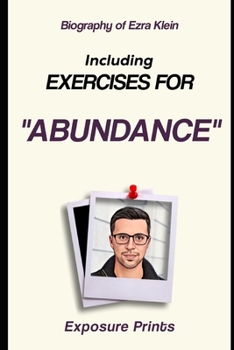 Biography of Ezra Klein: Including Exercises for Abundance