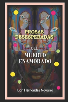 Paperback Prosas desesperadas del muerto enamorado. [Spanish] Book