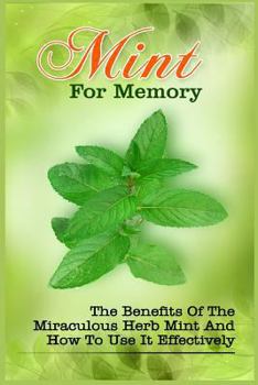 Paperback Mint For Memory: The Benefits Of The Miraculous Herb Mint And How To Use It Effectively Book