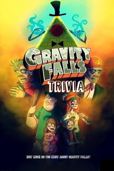 Paperback Gravity Falls Trivia: How Much Do You Know About Gravity Falls?: Ultimate Gravity Falls Quiz Book