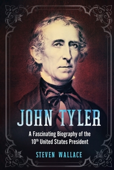 Paperback John Tyler: A Fascinating Biography of the 10th United States President Book
