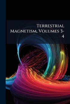 Paperback Terrestrial Magnetism, Volumes 3-4 Book