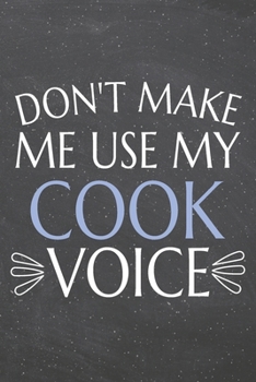 Don't Make Me Use My Cook Voice: Cook Dot Grid Notebook, Planner or Journal | 110 Dotted Pages | Office Equipment, Supplies | Funny Cook Gift Idea for Christmas or Birthday