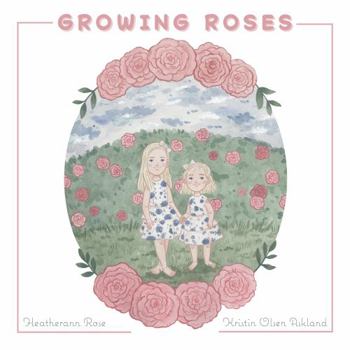 Paperback Growing Roses (The Rose Sisters Garden Series) Book