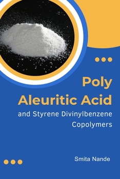 Paperback Poly Aleuritic Acid and Styrene Divinylbenzene Copolymers: Poly Aleuritic Acid and Styrene Divinylbenzene Copolymers Book