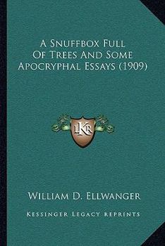 Paperback A Snuffbox Full Of Trees And Some Apocryphal Essays (1909) Book