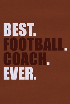 Paperback Best. Football. Coach. Ever.: Blank Lined Notebook Journal: Football Coach Gift For Dad Brother Father Son Husband Grandpa 6x9 110 Blank Pages Plain Book