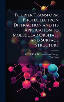 Hardcover Fourier Transform Photoelectron Diffraction and its Application to Molecular Orbitals and Surface Structure Book