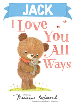 Jack I Love You All Ways: A Personalized Book About a Parent's Never-Ending Love