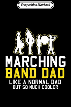 Paperback Composition Notebook: Marching Band Dad Like Normal But Cooler - Fathers Day Gift Journal/Notebook Blank Lined Ruled 6x9 100 Pages Book