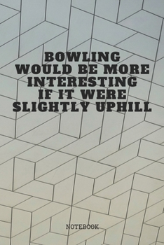 Paperback Notebook: Cool Bowling Training Quote / Saying Bowling Sport Coach Planner / Organizer / Lined Notebook (6" x 9") Book