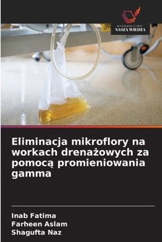 Eliminacja mikroflory na workach drenazowych za pomoca promieniowania gamma (Polish Edition)