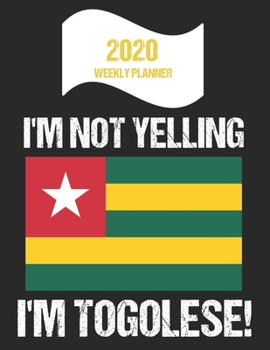 Paperback 2020 Weekly Planner I'm Not Yelling I'm Togolese: Funny Togo Flag Quote Dated Calendar With To-Do List Book