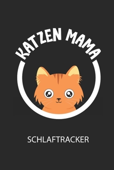 KATZEN MAMA - Schlaftracker: Arbeitsbuch, um deinen Schlafrhythmus zu dokumentieren und zu verstehen bzw. zu optimieren! (German Edition)
