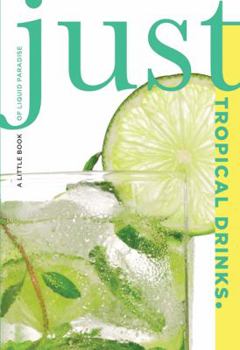 Paperback Just Tropical Drinks: A Little Book of Liquid Paradise Book