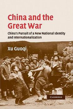 Paperback China and the Great War: China's Pursuit of a New National Identity and Internationalization Book
