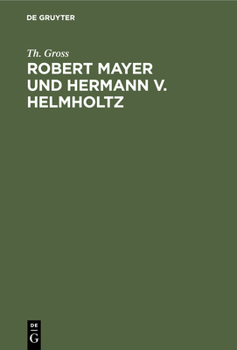 Hardcover Robert Mayer Und Hermann V. Helmholtz: Eine Kritische Studie [German] Book