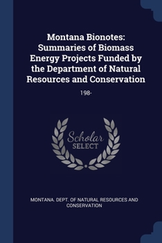 Paperback Montana Bionotes: Summaries of Biomass Energy Projects Funded by the Department of Natural Resources and Conservation: 198- Book