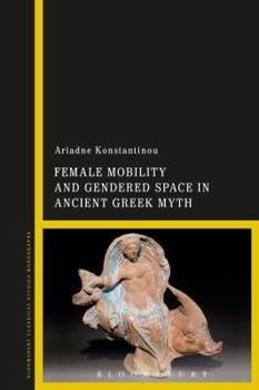 Hardcover Female Mobility and Gendered Space in Ancient Greek Myth Book