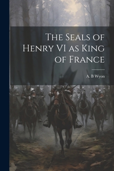 Paperback The Seals of Henry VI as King of France Book