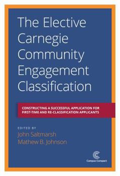 Paperback The Elective Carnegie Community Engagement Classification: Constructing a Successful Application for First-Time and Re-Classification Applicants Book