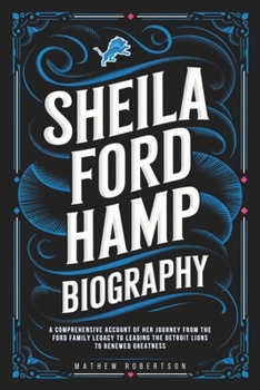 SHEILA FORD HAMP BIOGRAPHY: A Comprehensive Account of Her Journey from the Ford Family Legacy to Leading the Detroit Lions to Renewed Greatness
