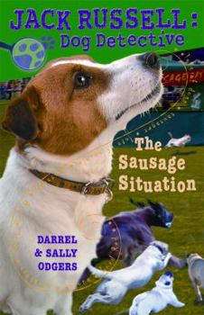 Sausage Situation - Book #6 of the Jack Russell Dog Detective