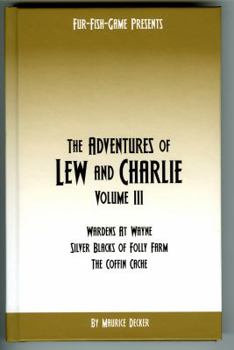 The Adventures of Lew and Charlie. Volume III. Wardens at Wayne. Silver Blacks of Folly Farm. The Coffin cache