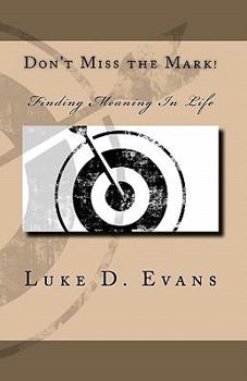 Paperback Don't Miss the Mark!: Finding Meaning In Life Book