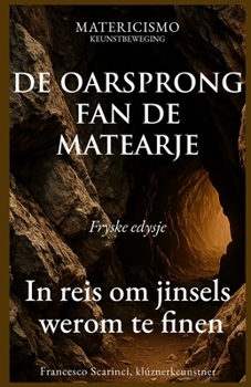 DE OARSPRONG FAN DE MATEARJE: In reis om jinsels werom te finen (Frisian Edition)