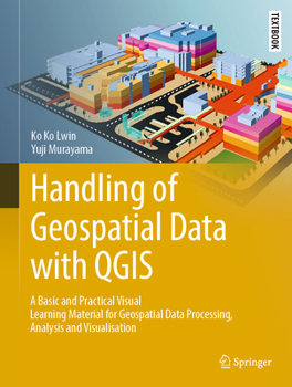 Hardcover Handling of Geospatial Data with Qgis: A Basic and Practical Visual Learning Material for Geospatial Data Processing, Analysis and Visualisation Book