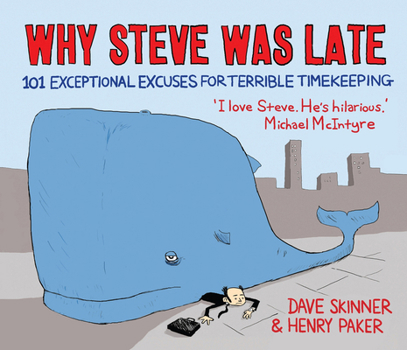 Paperback Why Steve Was Late: 101 Exceptional Excuses for Terrible Timekeeping Book