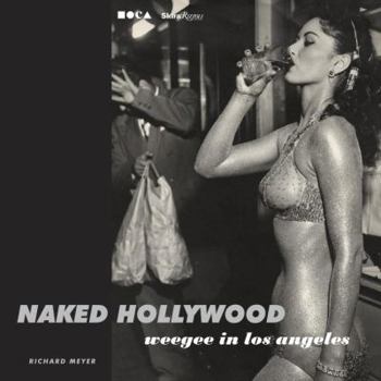 Hardcover Naked Hollywood: Weegee in Los Angeles Book