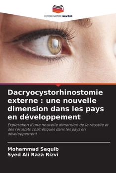 Dacryocystorhinostomie externe : une nouvelle dimension dans les pays en développement: Exploration d'une nouvelle dimension de la réussite et des ... les pays en développement (French Edition)