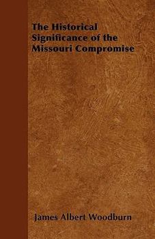 The Historical Significance of the Missouri Compromise (Classic Reprint)