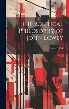 Hardcover The Political Philosophy of John Dewey Book