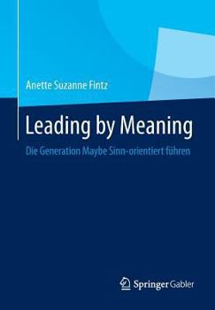 Paperback Leading by Meaning: Die Generation Maybe Sinn-Orientiert Führen [German] Book