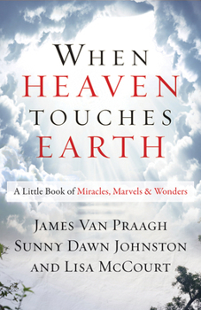 Hardcover When Heaven Touches Earth: A Little Book of Miracles, Marvels, & Wonders Book