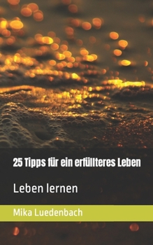 Paperback 25 Tipps für ein erfüllteres Leben: Leben lernen [German] Book