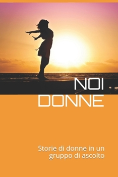 Paperback Noi Donne: Storie di donne in un gruppo di ascolto. [Italian] Book