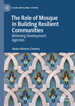 Hardcover The Role of Mosque in Building Resilient Communities: Widening Development Agendas Book