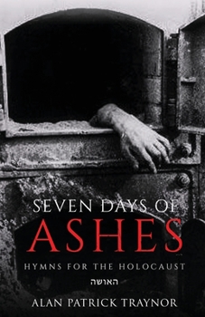 Seven Days of Ashes: Hymns for the Holocaust