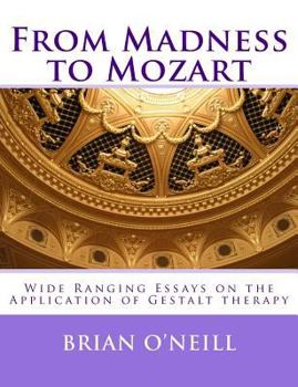 Paperback From Madness to Mozart: Wide Ranging Essays on the Application of Gestalt therapy Book