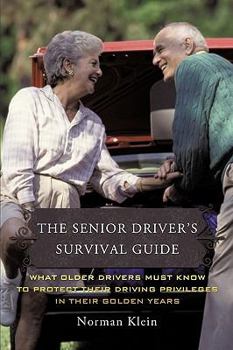 Paperback The Senior Driver's Survival Guide: What Older Drivers Must Know to Protect Their Driving Privileges In Their Golden Years Book