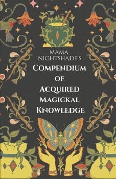 Paperback Mama Nightshade's Compendium of Acquired Magickal Knowledge Book