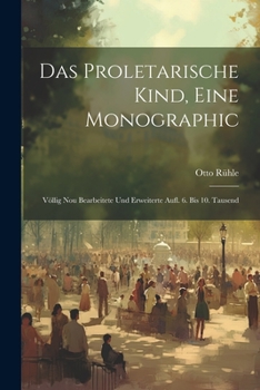 Paperback Das Proletarische Kind, Eine Monographic: Völlig Nou Bearbeitete Und Erweiterte Aufl. 6. Bis 10. Tausend Book