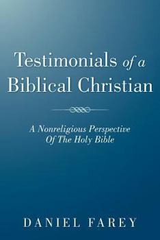 Paperback Testimonials of a Biblical Christian: A Nonreligious Perspective of the Holy Bible Book