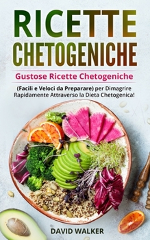 Paperback Ricette Chetogeniche: Gustose Ricette Chetogeniche (Facili e Veloci da Preparare) per Dimagrire Rapidamente Attraverso la Dieta Chetogenica! [Italian] Book